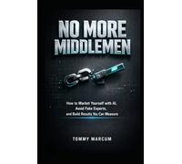 NO MORE MIDDLEMEN: How to Market Yourself with AI, Avoid Fake Experts, and Build Results You Can Measure