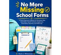 No More Missing School Forms: A Parent Paperwork Organizer for Permission Slips, Event Dates, Teacher Contacts, Supply Lists, Portal Notes, Payments, and Follow-Ups
