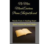 No More Mixed Emotions: Words From A Healing Heart Poems That Feed The Soul