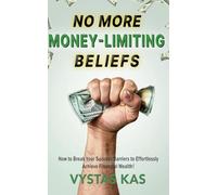 No More Money Limiting Beliefs: Unlock Your Ability to Get Money & Achieve Financial Success