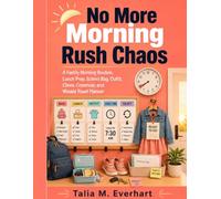 No More Morning Rush Chaos: A Family Morning Routine, Lunch Prep, School Bag, Outfit, Chore, Commute, and Weekly Reset Planner