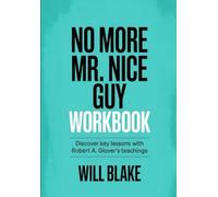 No More Mr. Nice Guy Workbook: Discover Key Lessons With Robert A. Glover's Teachings