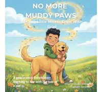 No More Muddy Paws: Helping Little Hearts Cope With Grief