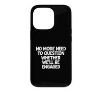 No More Need To Question Whether We'll Be Engaged Case for iPhone 13 Pro
