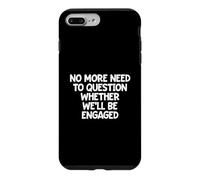 No More Need To Question Whether We'll Be Engaged Case for iPhone 7 Plus/8 Plus