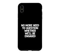 No More Need To Question Whether We'll Be Engaged Case for iPhone XS Max