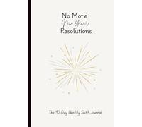No More New Year's Resolutions: The 90 Day Identity Shift Journal