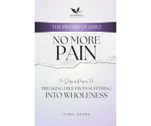 No More Pain: Breaking Free from Suffering into Wholeness: 5 (The Prayer of Jabez)