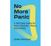 No More Panic: A Self Help Guide for Panic Disorder , Worry and Anxiety