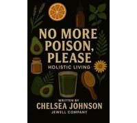 No More Poison, Please: Holistic Living