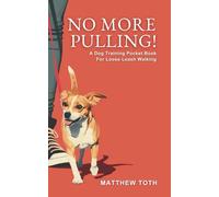 No More Pulling! A Dog Training Pocket Book For Loose Leash Walking