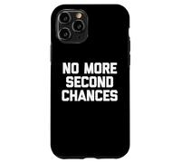No More Second Chances - Funny Saying Sarcastic Cool Novelty Case for iPhone 11 Pro