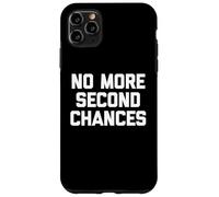 No More Second Chances - Funny Saying Sarcastic Cool Novelty Case for iPhone 11 Pro Max