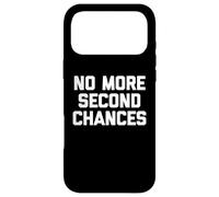 No More Second Chances - Funny Saying Sarcastic Cool Novelty Case for iPhone 17 Pro Max