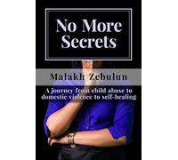 No More Secrets: A journey from child abuse to domestic violence to self-healing
