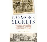 No More Secrets: My part in codebreaking at Bletchley Park and the Pentagon