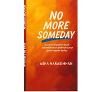 No More Someday: A proven path to crush procrastination and make your goals happen today.
