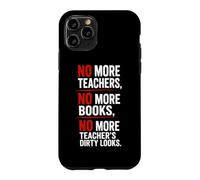 No More Teachers No More Books No More Teacher's Dirty Looks Case for iPhone 11 Pro