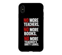 No More Teachers No More Books No More Teacher's Dirty Looks Case for iPhone XS Max