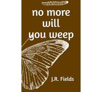 no more will you weep