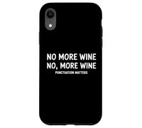 No More Wine No, More Wine Punctuation Matters Case for iPhone XR