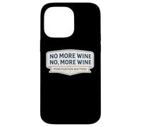 No More Wine Punctuation Matters Funny Quote Saying Joke Fun Case for iPhone 14 Pro Max