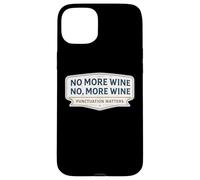 No More Wine Punctuation Matters Funny Quote Saying Joke Fun Case for iPhone 15 Plus