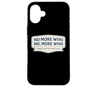 No More Wine Punctuation Matters Funny Quote Saying Joke Fun Case for iPhone 16 Plus