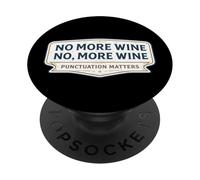 No More Wine Punctuation Matters Funny Quote Saying Joke Fun PopSockets Adhesive PopGrip