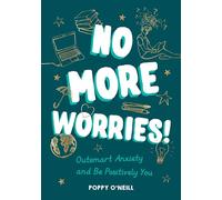 No More Worries! : Outsmart Anxiety and Be Positively You
