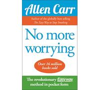No More Worrying: The revolutionary Allen Carr’s Easyway method in pocket form