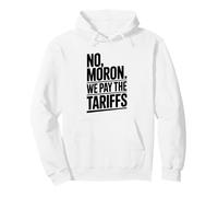 No Moron We Pay The Tariffs Funny Humor Pullover Hoodie