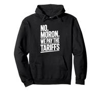 No Moron We Pay The Tariffs Funny Humor Pullover Hoodie