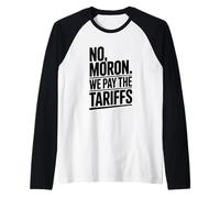 No Moron We Pay The Tariffs Funny Humor Raglan Baseball Tee