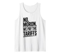 No Moron We Pay The Tariffs Funny Humor Tank Top