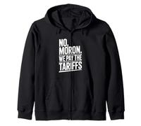 No Moron We Pay The Tariffs Funny Humor Zip Hoodie