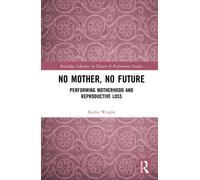 No Mother, No Future : Performing Motherhood and Reproductive Loss