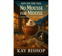 No Mousse for Moose: A Deadly Delicacies Mystery Book 4