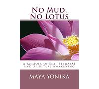 No Mud, No Lotus: A Memoir of Sex, Betrayal, and Spiritual Awakening
