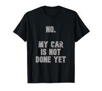No. My Car Is Not Done Yet 1320 Drag Racing Classic Muscle T-Shirt