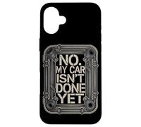 No My Car is Not Done Yet Tshirt Funny Mechanic Auto Retro Case for iPhone 16 Plus