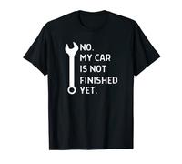No My Car Is Not Finished Yet Car Mechanic Garage T-Shirt