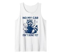 No My Car is Not Ready Funny Mechanic Garage Guy Tank Top