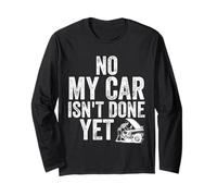 No My Car is Not Ready Funny Mechanic Long Sleeve T-Shirt