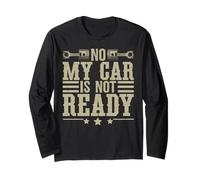 No My Car is Not Ready Funny Mechanic Long Sleeve T-Shirt
