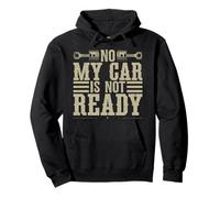 No My Car Is Not Ready Funny Mechanic Pullover Hoodie