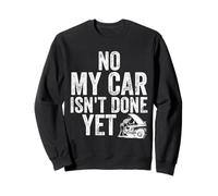 No My Car Is Not Ready Funny Mechanic Sweatshirt