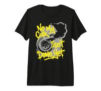 No My Car Isn’t Done Yet Turbo Graffiti Project Car Humor Premium T-Shirt