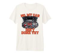 No My Car Isn't Done Yet Engine Tuning Auto Enthusiast Premium T-Shirt