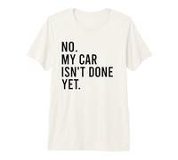 No My Car Isn't Done Yet Funny Car Lover & Mechanics Premium T-Shirt